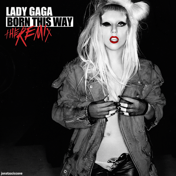 Lady GaGa - Born This Way: The Remix by jonatasciccone on DeviantArt