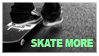 SKATE MORE by samanime88