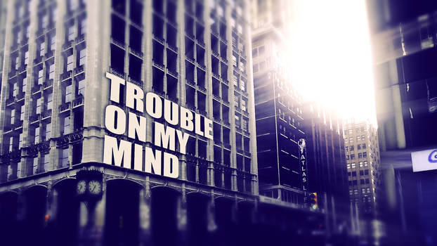 Trouble on my mind