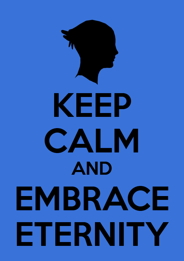 Keep Calm and Embrace Eternity