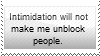 Intimidation = Will Not Unblock stamp