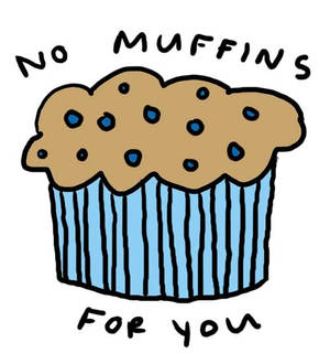 No muffins for you