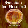 Steel Nails for Breakfast