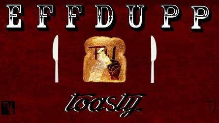 Effdupp - Toasty [Desktop Wallpaper]