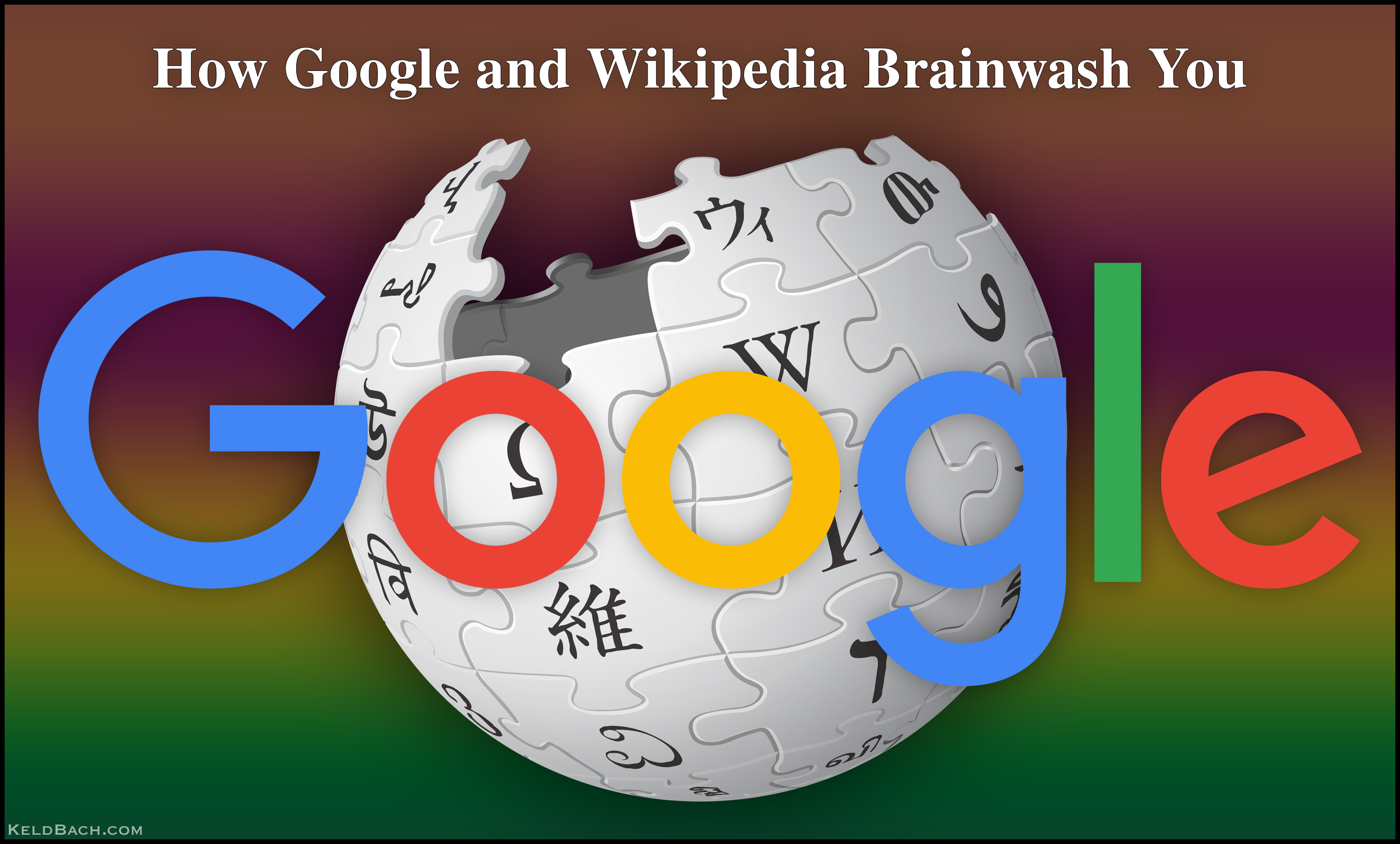 How Google and Wikipedia Brainwash You