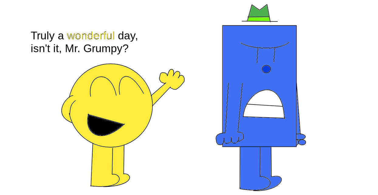 Mr. Happy and Mr. Grumpy by KoolKidTwelve on DeviantArt