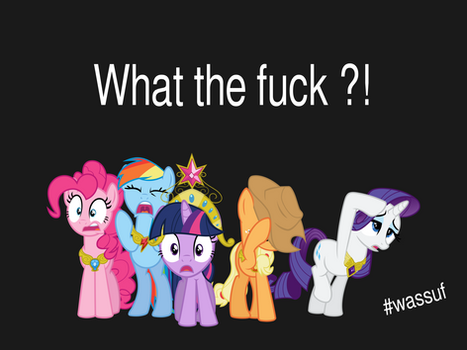 Mlp and What the fuck