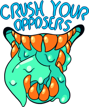 CRUSH YOUR OPPOSERS