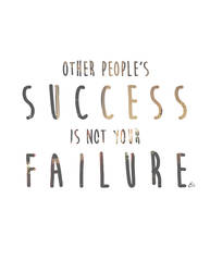 Other people's success is not your failure