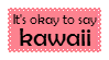 It's Okay To Say Kawaii Stamp