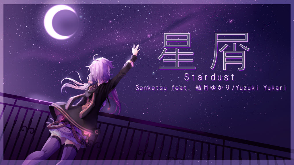 Yuzuki Yukari - Stardust // link below by BlueFly-shi