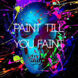 Paint Till You Faint