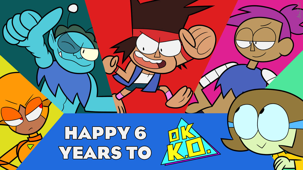 OK K.O.: 6 Years of Being Heroes! by AidanDeFrehn on DeviantArt