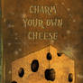 Charm your own Cheese