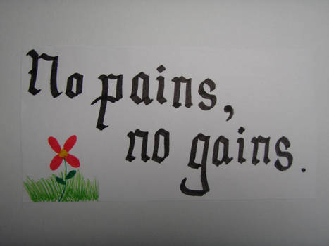 No pains, no gains.