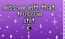 Miss Me With That Truscum Shit