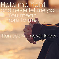 Hold me tight.