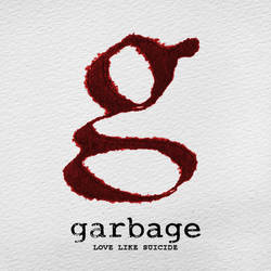 Garbage - Love Like Suicide