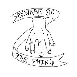 Beware Of The Thing