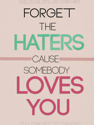 +Forget the haters cause somebody loves You