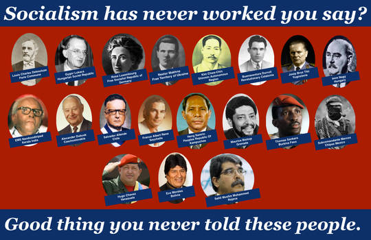 Socialism has never worked you say?