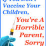 If you don't Vaccine your children...