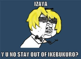 IZAYA Y U NO?