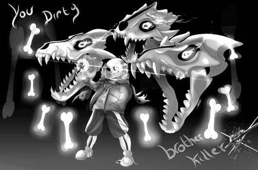 Undertale -Sans- You Dirty Brother Killer BW