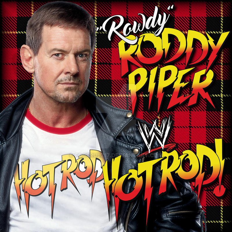 ''Rowdy'' Roddy Piper - Hot Rod by EdgeRulz17 on DeviantArt