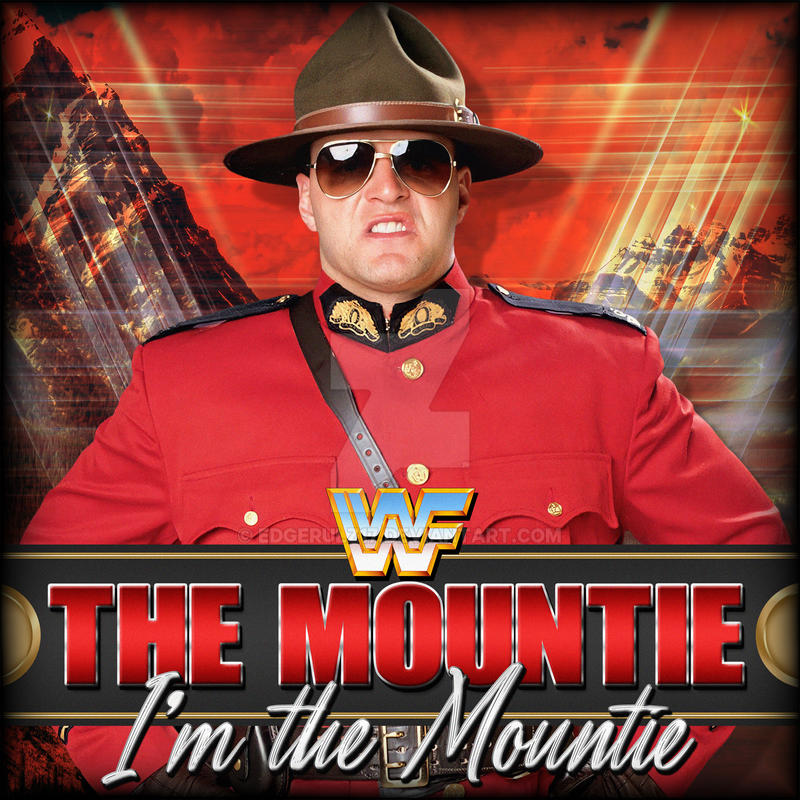 The Mountie - I'm the Mountie by EdgeRulz17 on DeviantArt