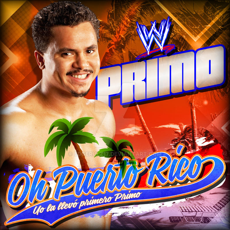 Primo Colon WWE Primo Colon ''Oh Puerto Rico'' Cover Art by EdgeRulz17 on DeviantArt