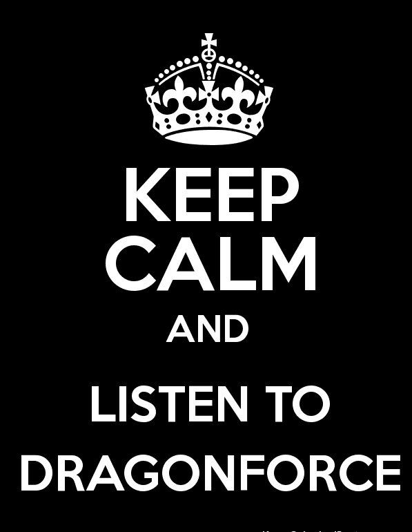 Keep Calm And Listen To DragonForce