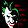 Joker - Why aren't you laughing?