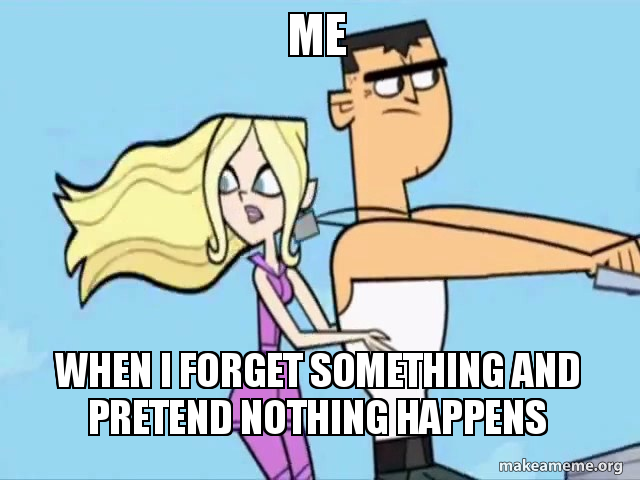 Forget Something Meme By Artistic Lights On Deviantart Forget Something Meme By Artistic Lights On Deviantart