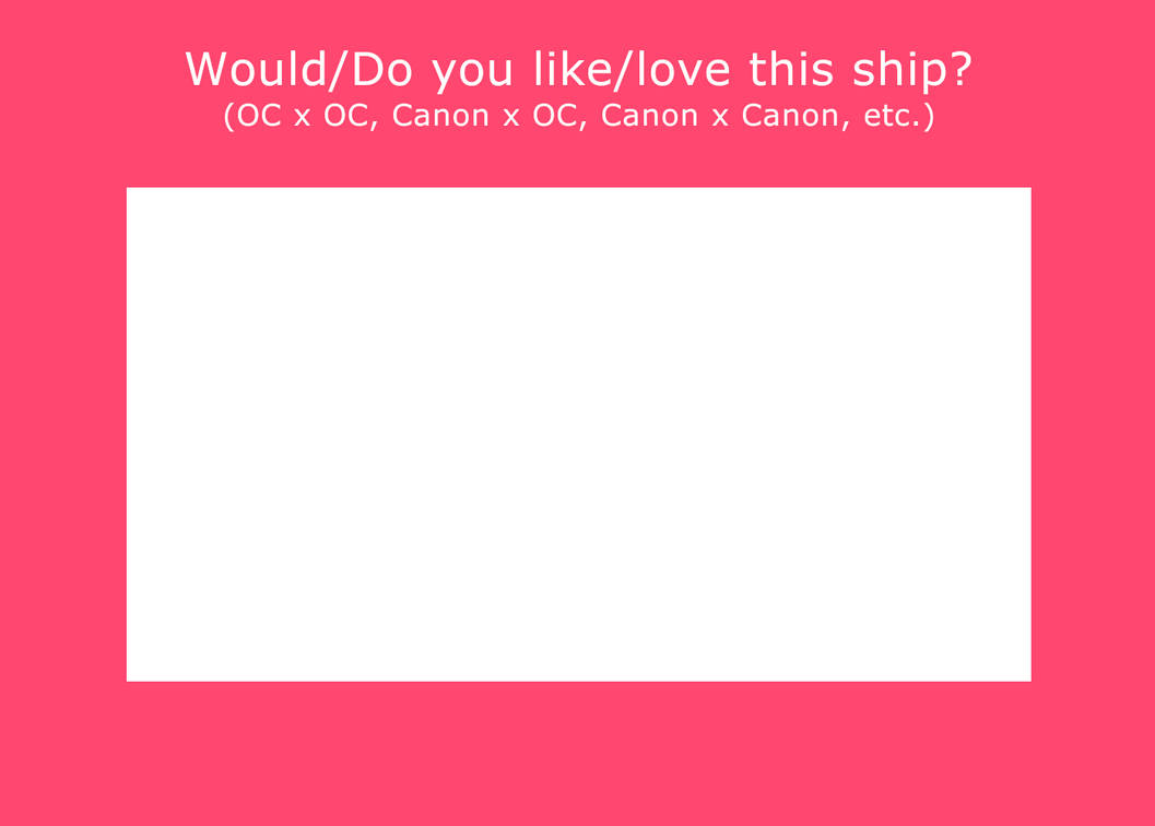 Would/Do You Like/Love This Ship Meme Template by AnimationLover247 on