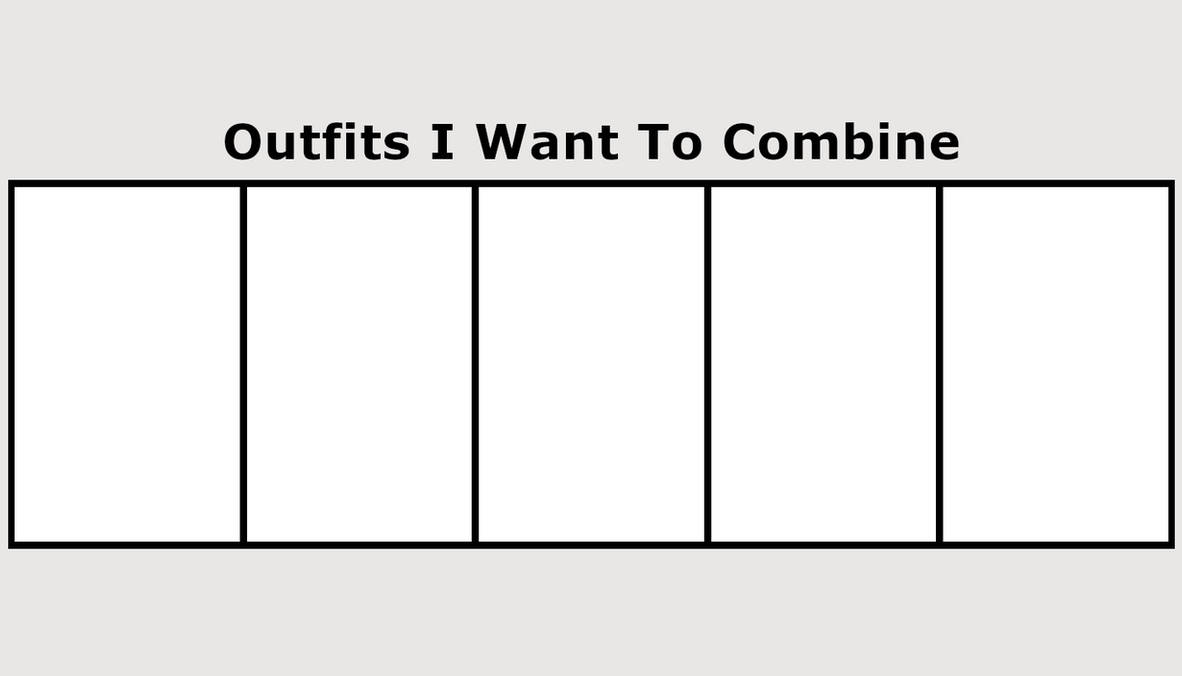 Outfits I Want To Combine Meme Template by AnimationLover247 on DeviantArt