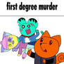 First Degree murder