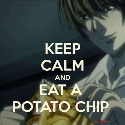 keep_calm_and_eat_a_potato_chip___light_yagami_by_evabirthday_d65clno-fullview.jpg?token=eyJ0eXAiOiJKV1QiLCJhbGciOiJIUzI1NiJ9.eyJzdWIiOiJ1cm46YXBwOjdlMGQxODg5ODIyNjQzNzNhNWYwZDQxNWVhMGQyNmUwIiwiaXNzIjoidXJuOmFwcDo3ZTBkMTg4OTgyMjY0MzczYTVmMGQ0MTVlYTBkMjZlMCIsIm9iaiI6W1t7ImhlaWdodCI6Ijw9NDAwIiwicGF0aCI6IlwvZlwvNzY0MDYwNzItNDhiZi00YjAxLThhMzAtYjQ2MDJiM2JiNDhjXC9kNjVjbG5vLTk5M2M5ZDhiLWQ2MjMtNGRkYS05MzRjLWY1NmI4MWVlZjhiZC5wbmciLCJ3aWR0aCI6Ijw9NDAwIn1dXSwiYXVkIjpbInVybjpzZXJ2aWNlOmltYWdlLm9wZXJhdGlvbnMiXX0.nyA7VFFkaOfb_FWb5q39NOo0X52uXCWQ1BNY4jkZxYc