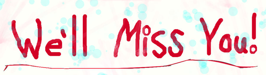 we-ll-miss-you-banner-by-oceanflower13-on-deviantart