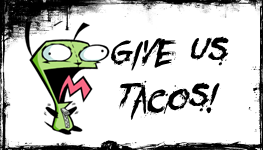 Gir Give Us Tacos