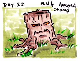 30characters - day 22 - mildly annoyed stump