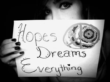 hopes. dreams. everything.