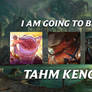 I AM GOING TO TAHM KENCH