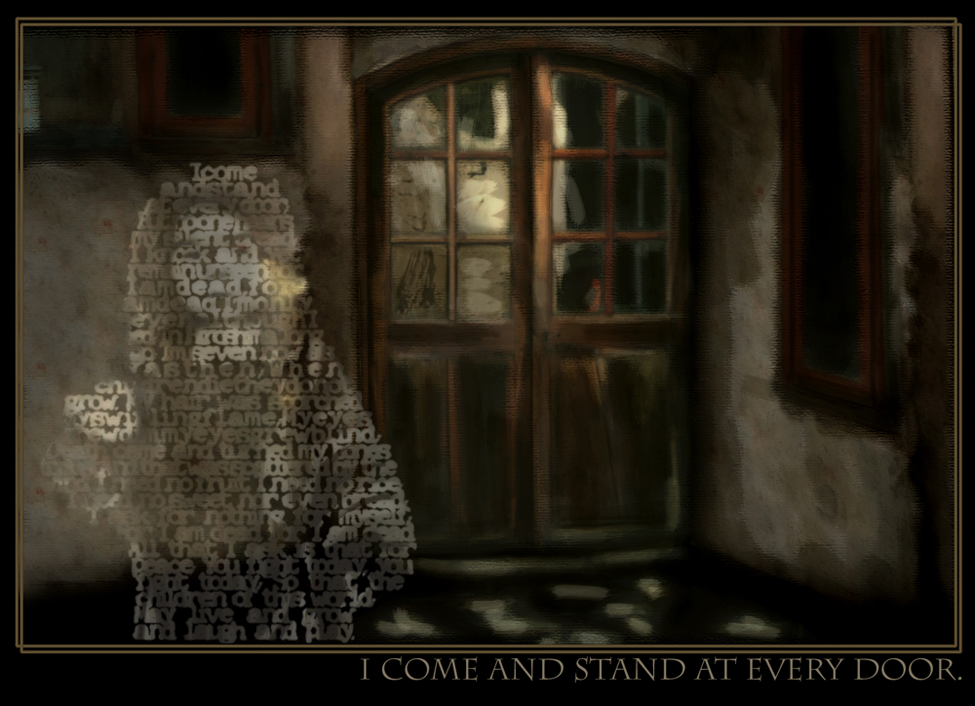 I come and stand at every door