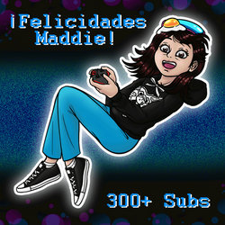 Congrats Maddie 300+ Subs!