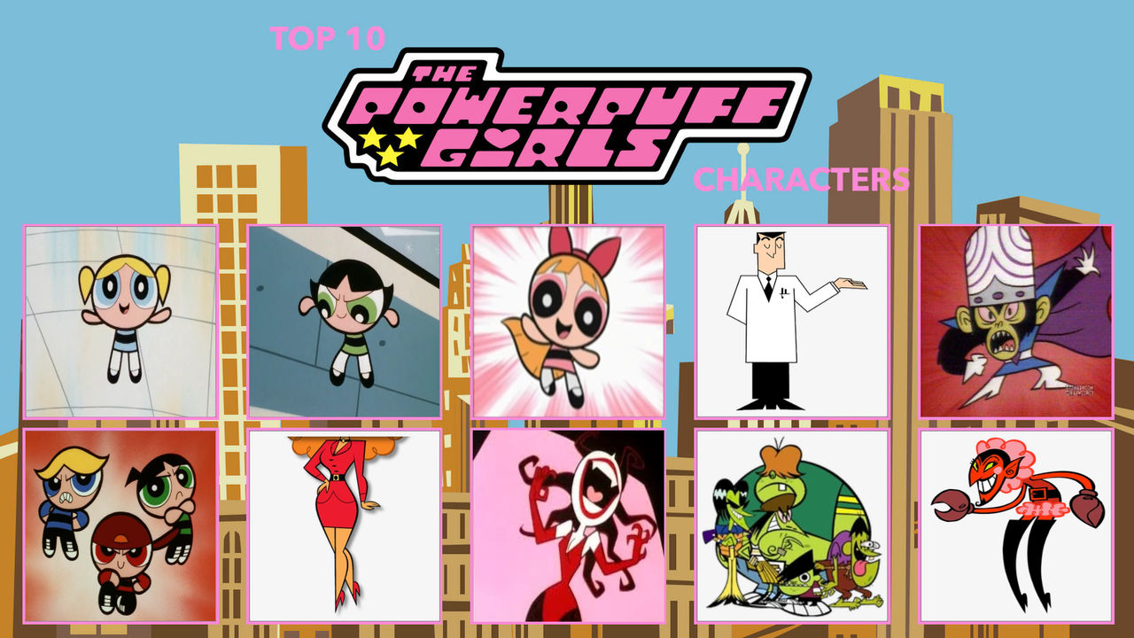 My Top 10 Favorite Powerpuff Girls Characters by NoahIsHere18 on DeviantArt