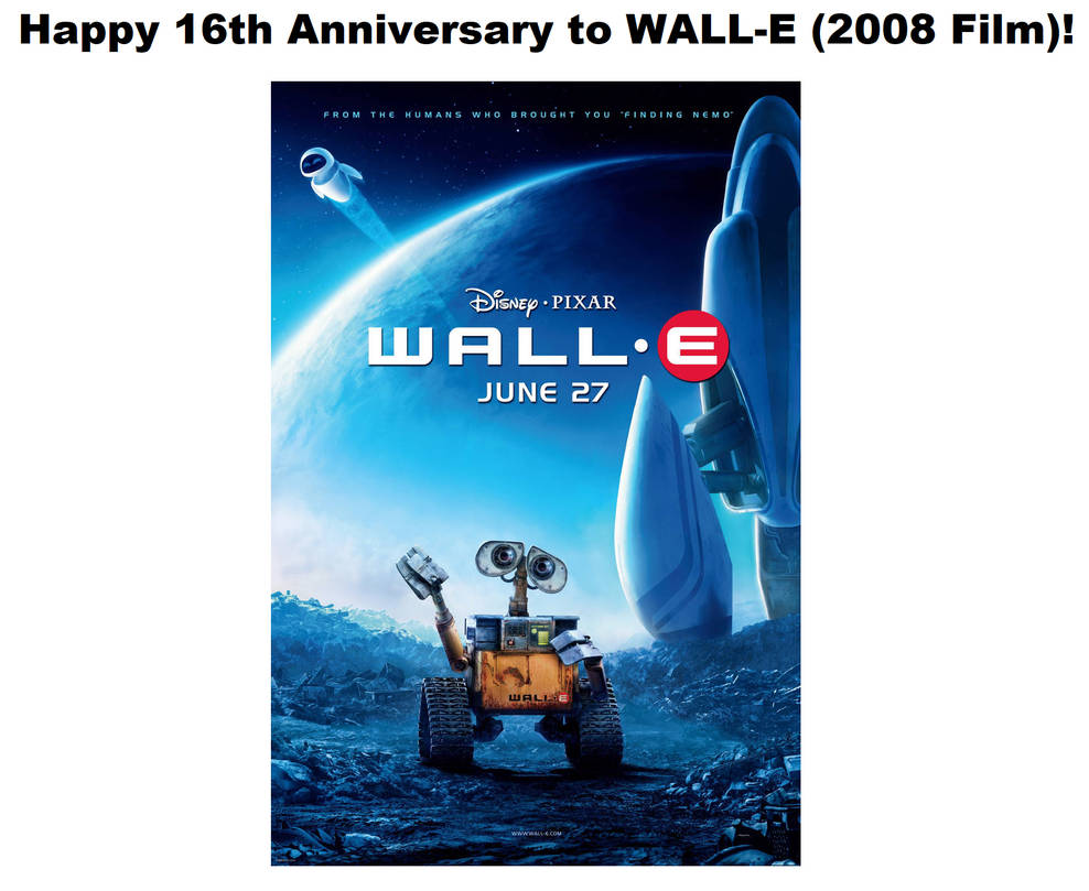 2008 Deviantart Happy 16th Anniversary to WALL-E (2008 Film)! by NoahIsHere18 on DeviantArt