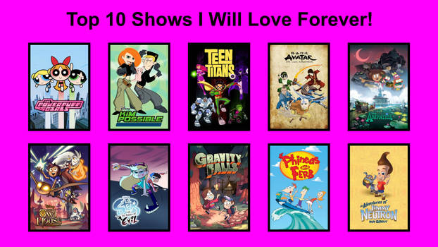 My Top 10 Shows I Will Love Forever