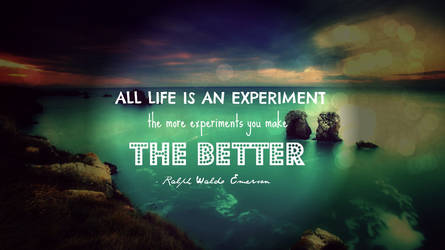 All life is an experiment