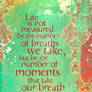 Life is not measured...